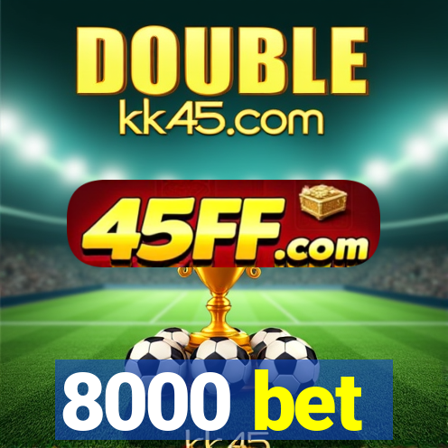 8000 bet